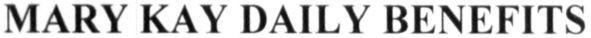 mary kay daily benefits