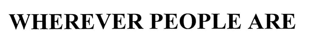 wherever people are