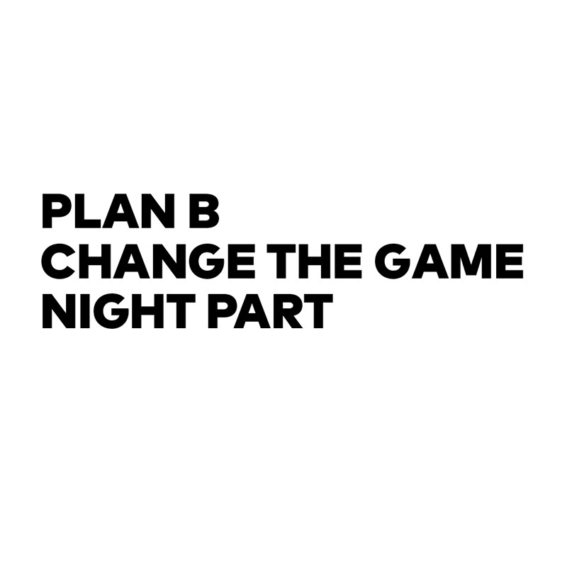 plan b change the game night part