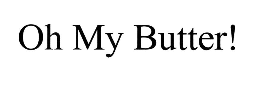 oh my butter