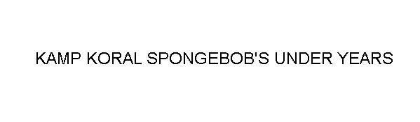 kamp koral spongebob's under years