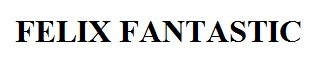 felix fantastic
