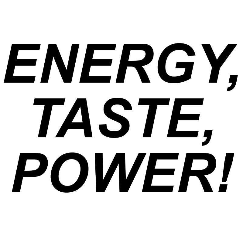 energy, taste, power!
