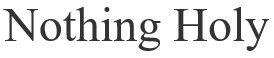 nothing holy