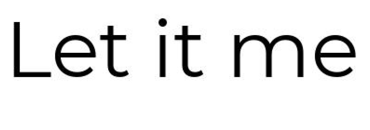 let it me