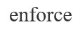 enforce