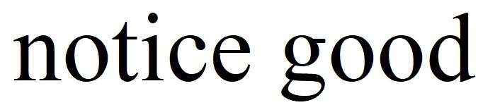 notice good