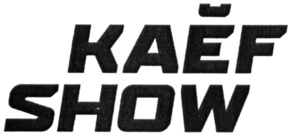 kaef show