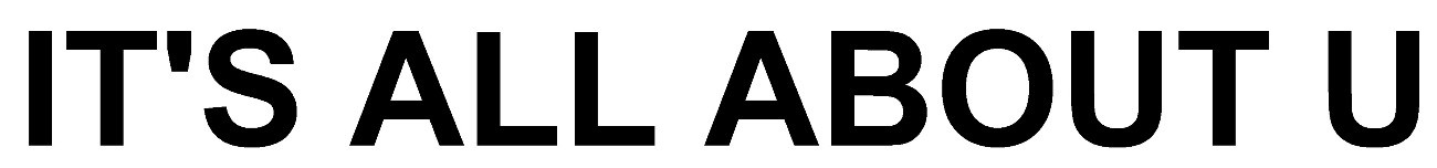 it`s all about u