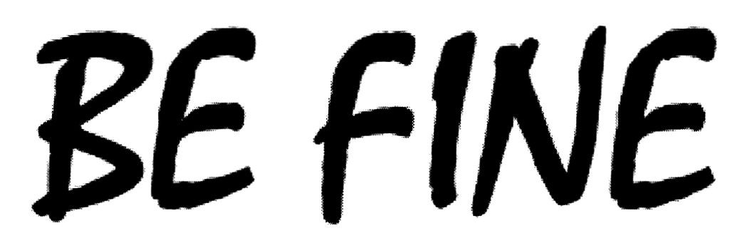 be fine