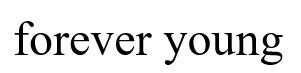 forever young