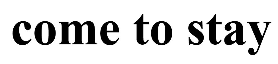 come to stay
