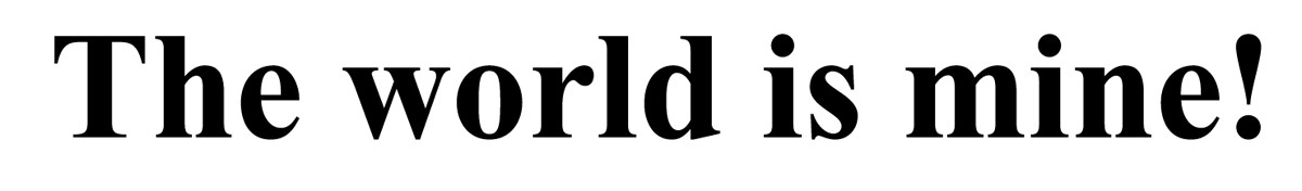 the world is mine!