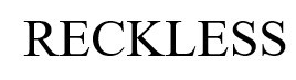 reckless