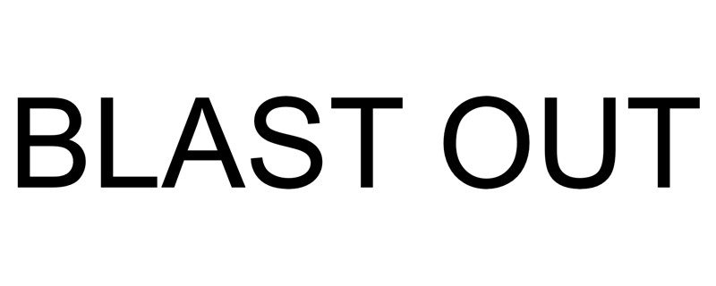 blast out