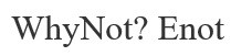 why not? enot