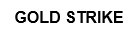 gold strike