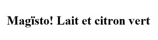 magїsto! lait et citron vert