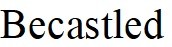 becastled