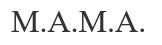 m.a.m.a.