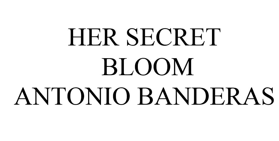 her secret bloom antonio banderas