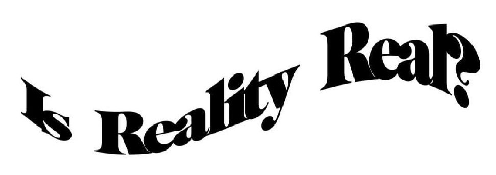is reality real?