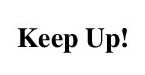 keep up!