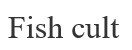 fish cult