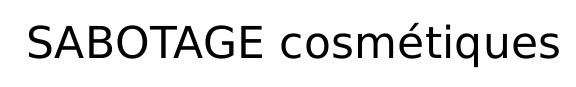 sabotage cosmetiques