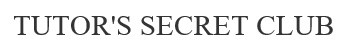 tutor`s secret club