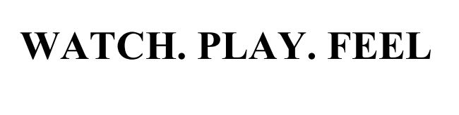 watch.play.feel.