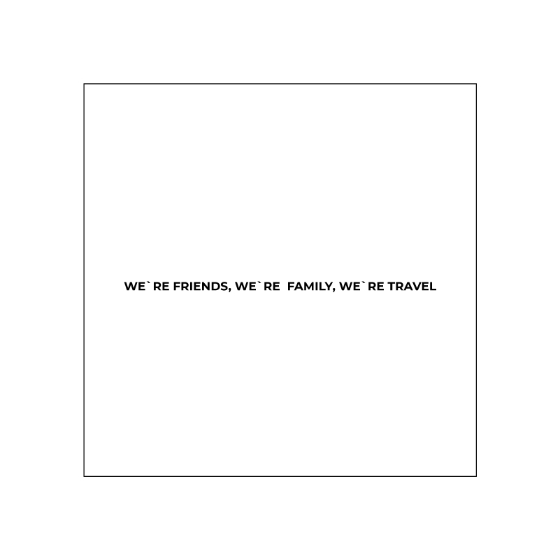 we're friend, we're family, we're travel