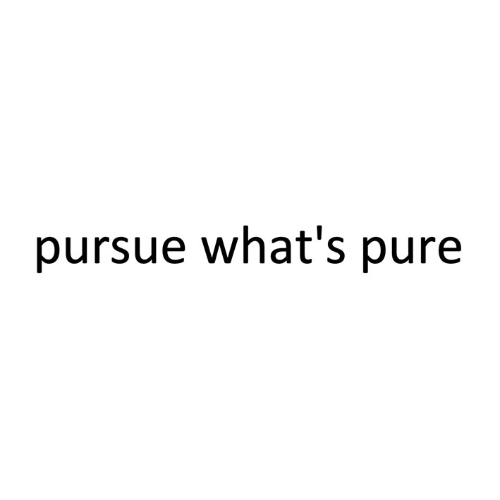 pursue what's pure