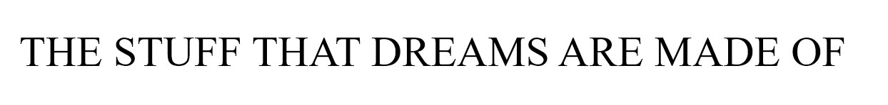 the stuff that dreams are made of