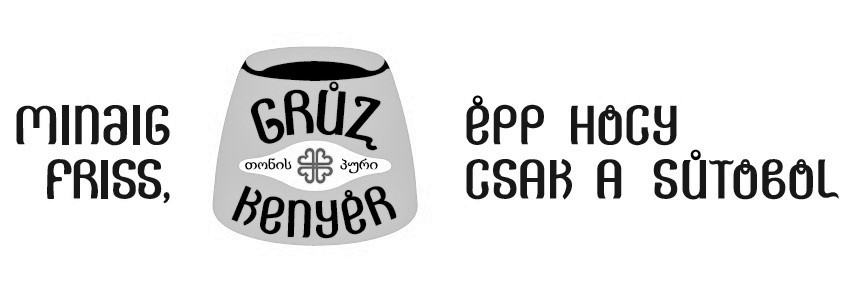minaig friss, gruz kenyer epp hocy csak a sutobol