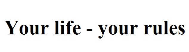 your life-your rules