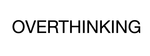 overthinking