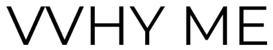vvhy me
