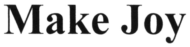 make joy