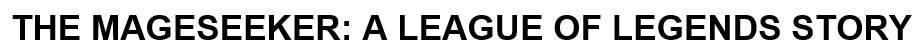 the mageseeker: a league of legends story