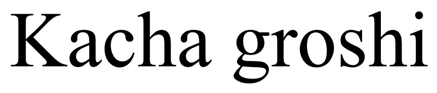 kacha groshi