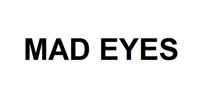 mad eyes