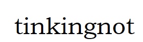tinkingnot