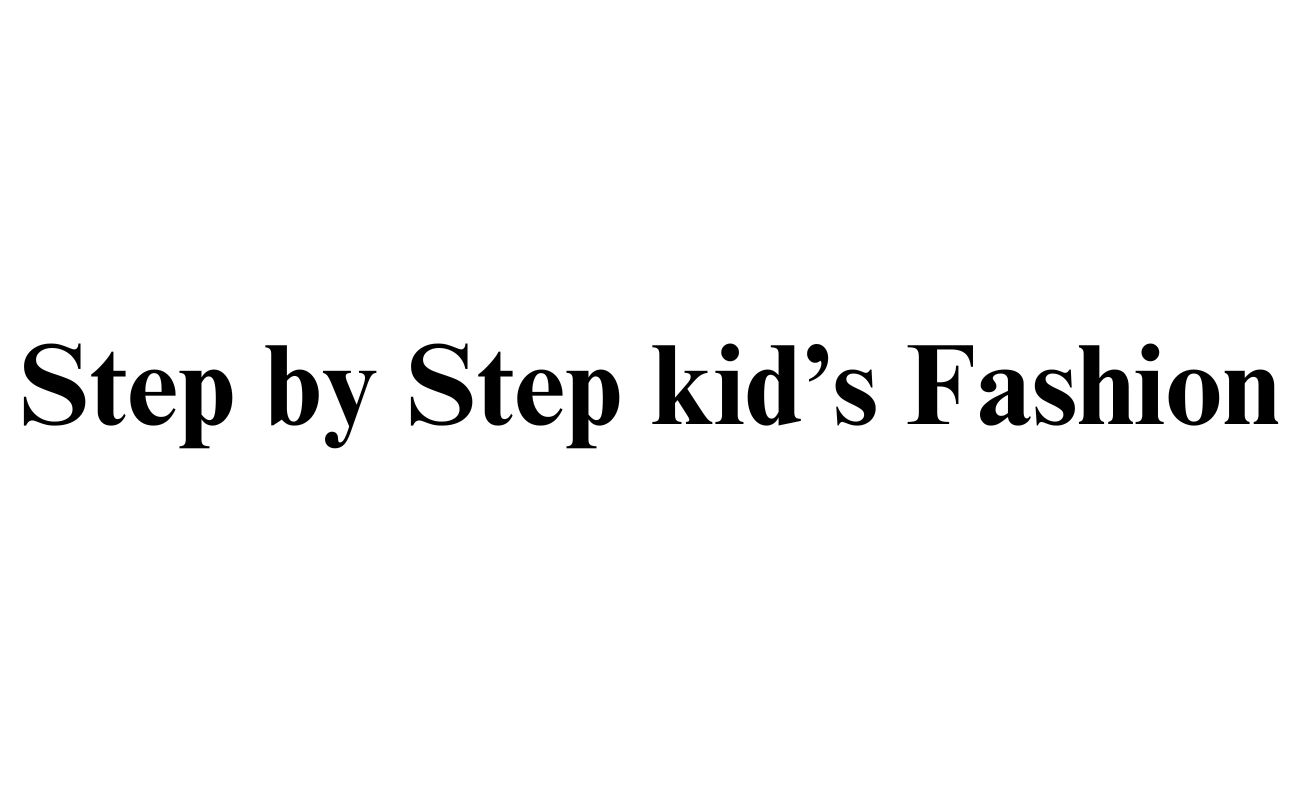 step by step kid`s fashion