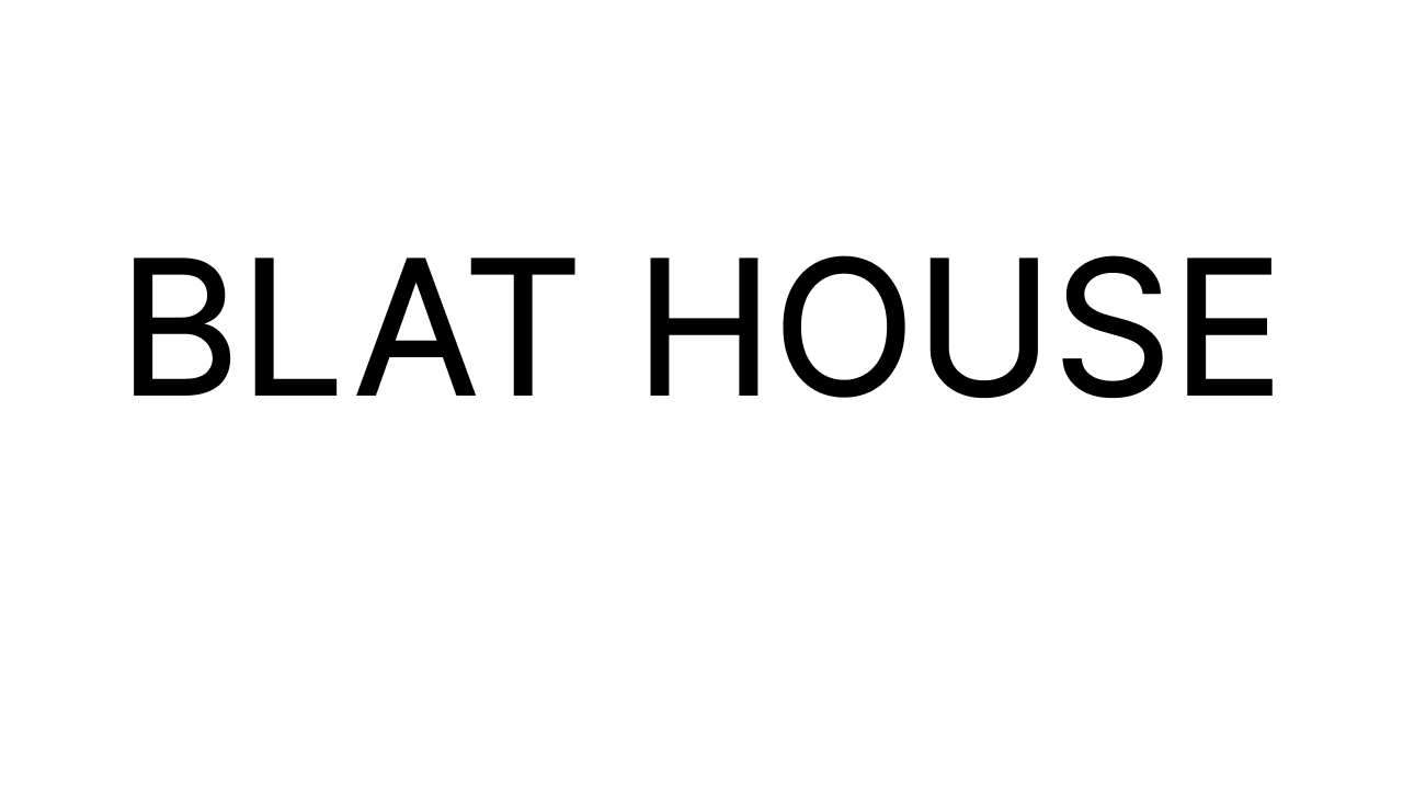 blat house