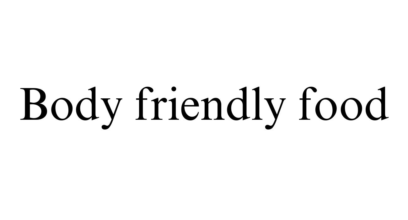 body friendly food