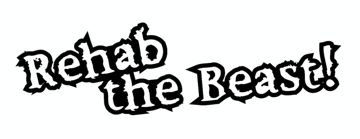 rehab the beast!