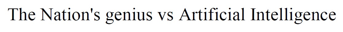 the nation's genius vs artificial intelligence
