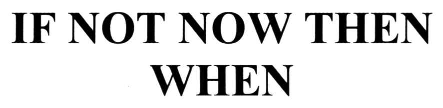 if not now then when