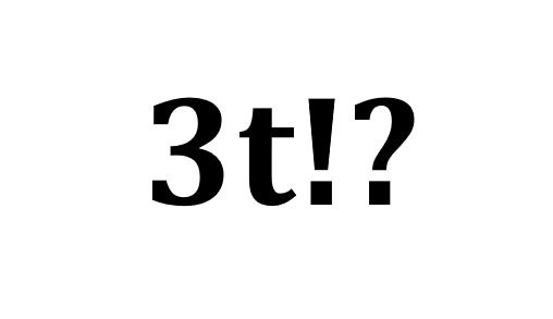 3t!?